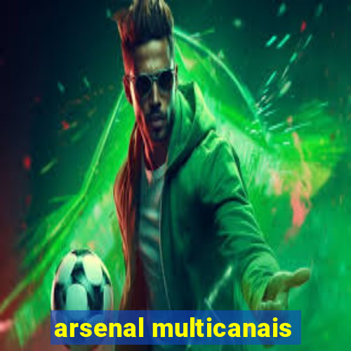 arsenal multicanais